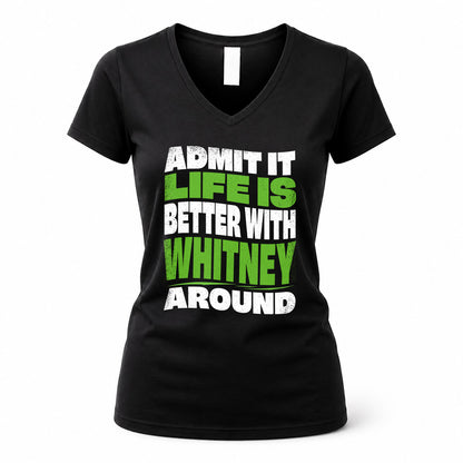 WHITNEY HP99-K4-189 – Personalized Funny Quote Apparel “Admit It, Life Is Better With NAME Around”