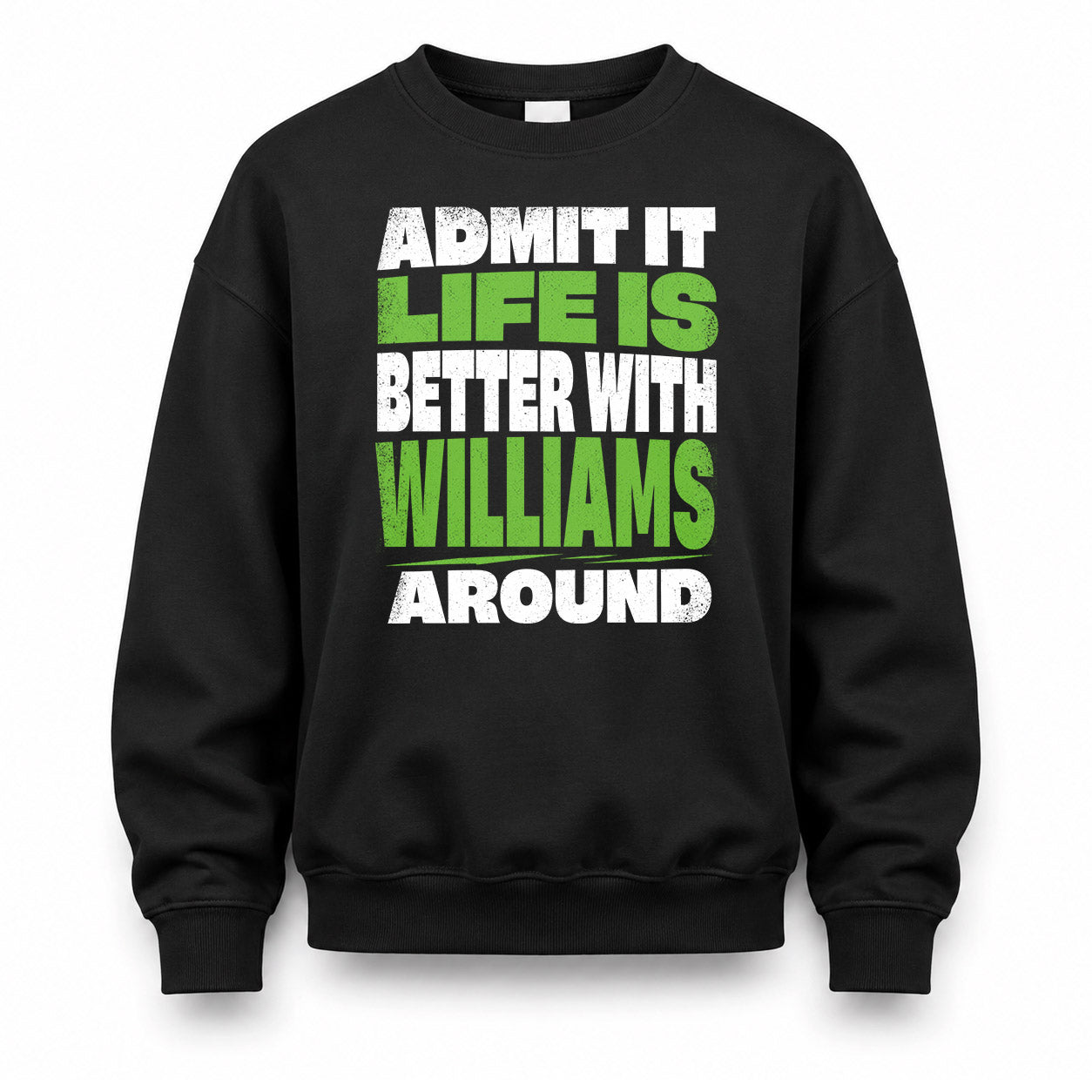 WILLIAMS HP68-K4-189 – Personalized Funny Quote Apparel “Admit It, Life Is Better With AARON Around”