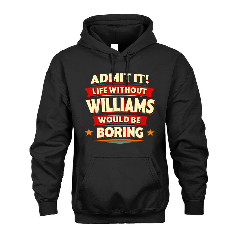 WILLIAMS PH88-K2-106–Personalized Funny Quote Apparel “Life Without NAME Would Be Boring”