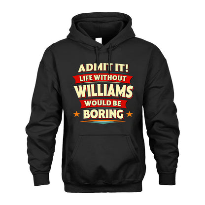 WILLIAMS PH88-K2-106–Personalized Funny Quote Apparel “Life Without NAME Would Be Boring”