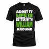WILLIAM HP68-K4-189 – Personalized Funny Quote Apparel “Admit It, Life Is Better With AARON Around”