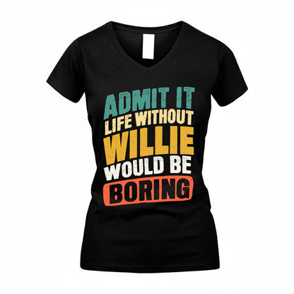 WILLIE TP88-K4-229–Personalized Funny Quote Apparel “Life Without NAME Would Be Boring”