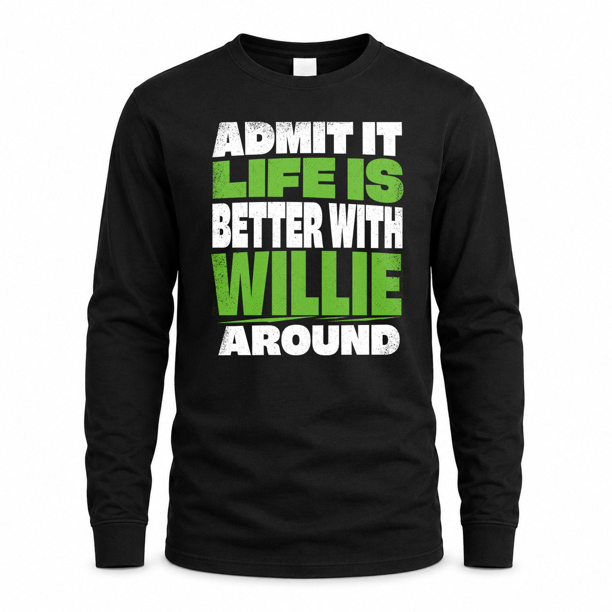 WILLIE HP68-K4-189 – Personalized Funny Quote Apparel “Admit It, Life Is Better With NAME Around”