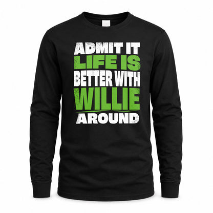 WILLIE HP68-K4-189 – Personalized Funny Quote Apparel “Admit It, Life Is Better With NAME Around”