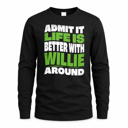 WILLIE HP99-K4-189 – Personalized Funny Quote Apparel “Admit It, Life Is Better With NAME Around”