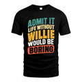 WILLIE TP88-K4-229–Personalized Funny Quote Apparel “Life Without NAME Would Be Boring”