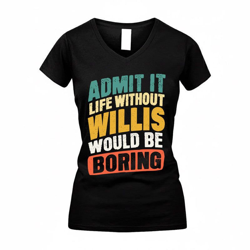 WILLIS TP88-K4-229–Personalized Funny Quote Apparel “Life Without NAME Would Be Boring”