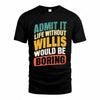 WILLIS TP88-K4-229–Personalized Funny Quote Apparel “Life Without NAME Would Be Boring”