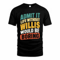 WILLIS TP88-K4-229–Personalized Funny Quote Apparel “Life Without NAME Would Be Boring”