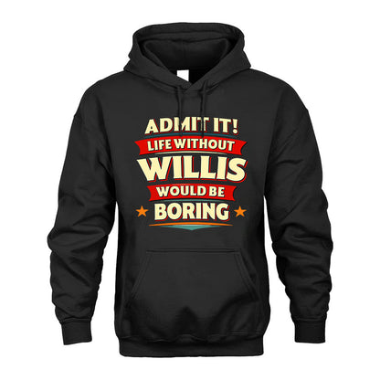 WILLIS PH88-K2-106–Personalized Funny Quote Apparel “Life Without NAME Would Be Boring”