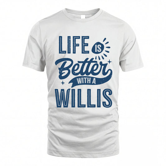 WILLIS HH88-K2–Personalized Name Quote T-Shirt Life Is Better With Unisex Gift