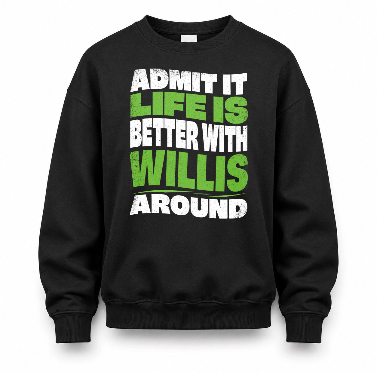 WILLIS HP99-K4-189 – Personalized Funny Quote Apparel “Admit It, Life Is Better With NAME Around”