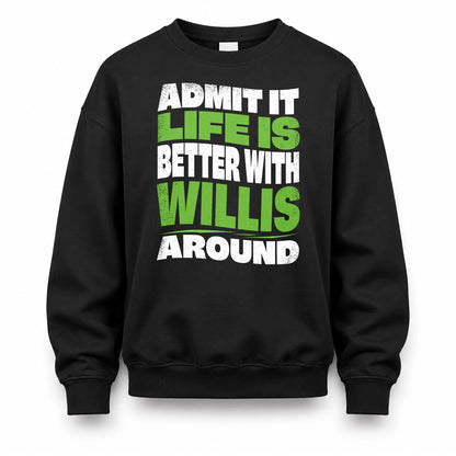 WILLIS HP99-K4-189 – Personalized Funny Quote Apparel “Admit It, Life Is Better With NAME Around”