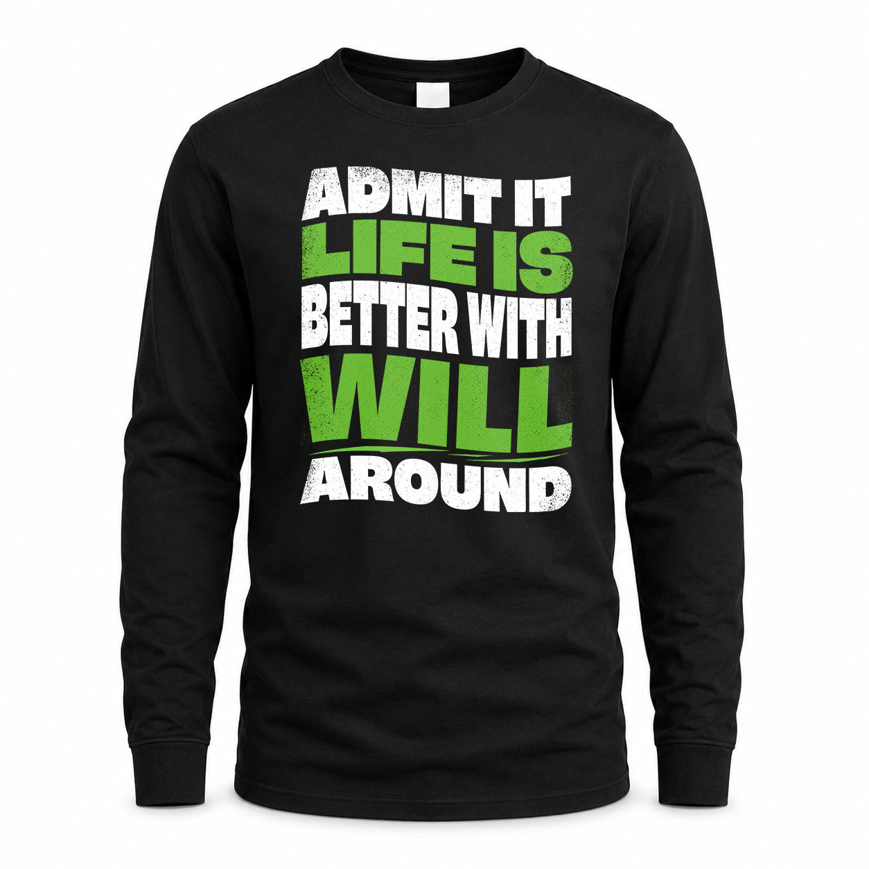WILL HP99-K4-189 – Personalized Funny Quote Apparel “Admit It, Life Is Better With NAME Around”