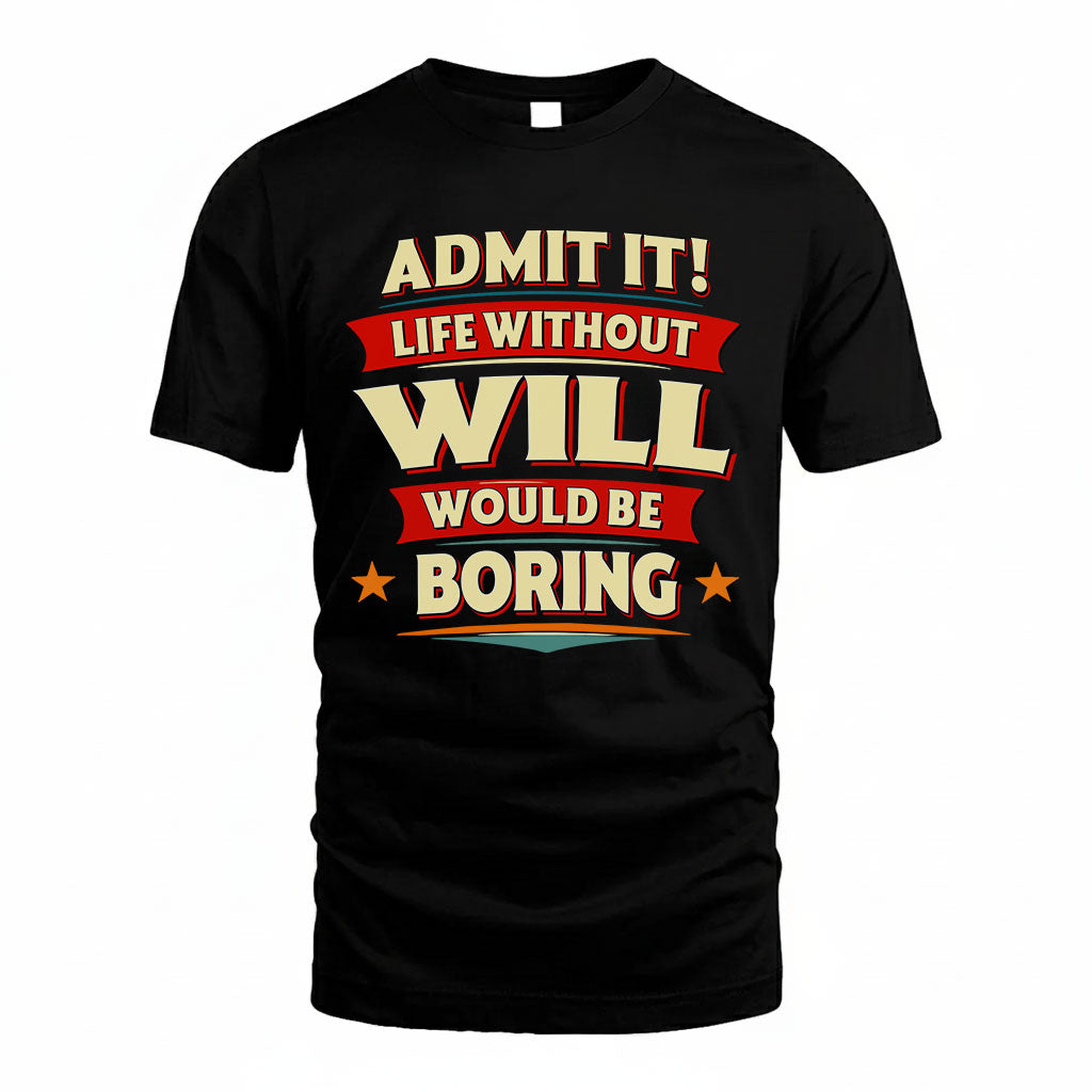 WILL PH88-K2-106–Personalized Funny Quote Apparel “Life Without NAME Would Be Boring”