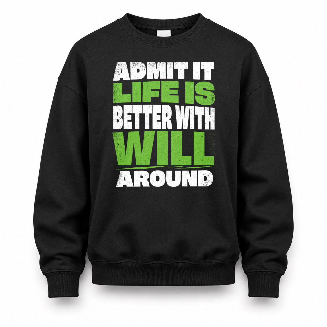 WILL HP68-K4-189 – Personalized Funny Quote Apparel “Admit It, Life Is Better With NAME Around”