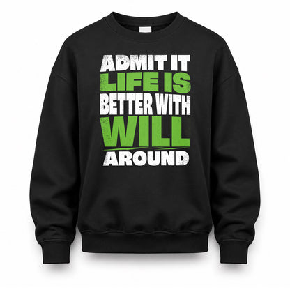 WILL HP68-K4-189 – Personalized Funny Quote Apparel “Admit It, Life Is Better With NAME Around”