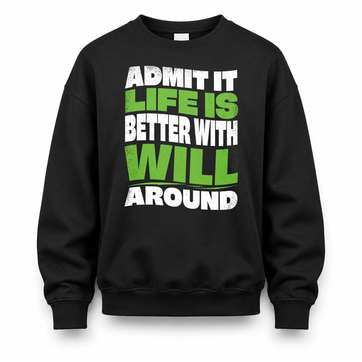 WILL HP99-K4-189 – Personalized Funny Quote Apparel “Admit It, Life Is Better With NAME Around”