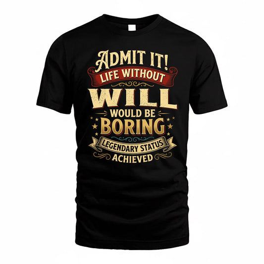 WILL TP65-K5-268–Personalized Funny Quote Apparel “Life Without NAME Would Be Boring”