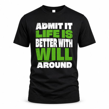 WILL HP68-K4-189 – Personalized Funny Quote Apparel “Admit It, Life Is Better With AARON Around”