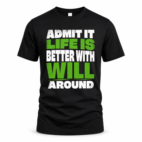 WILL HP68-K4-189 – Personalized Funny Quote Apparel “Admit It, Life Is Better With AARON Around”