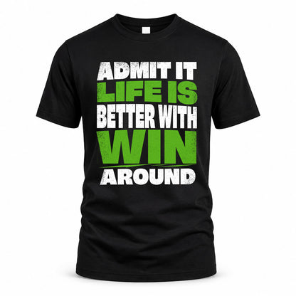 WIN HP68-K4-189 – Personalized Funny Quote Apparel “Admit It, Life Is Better With NAME Around”