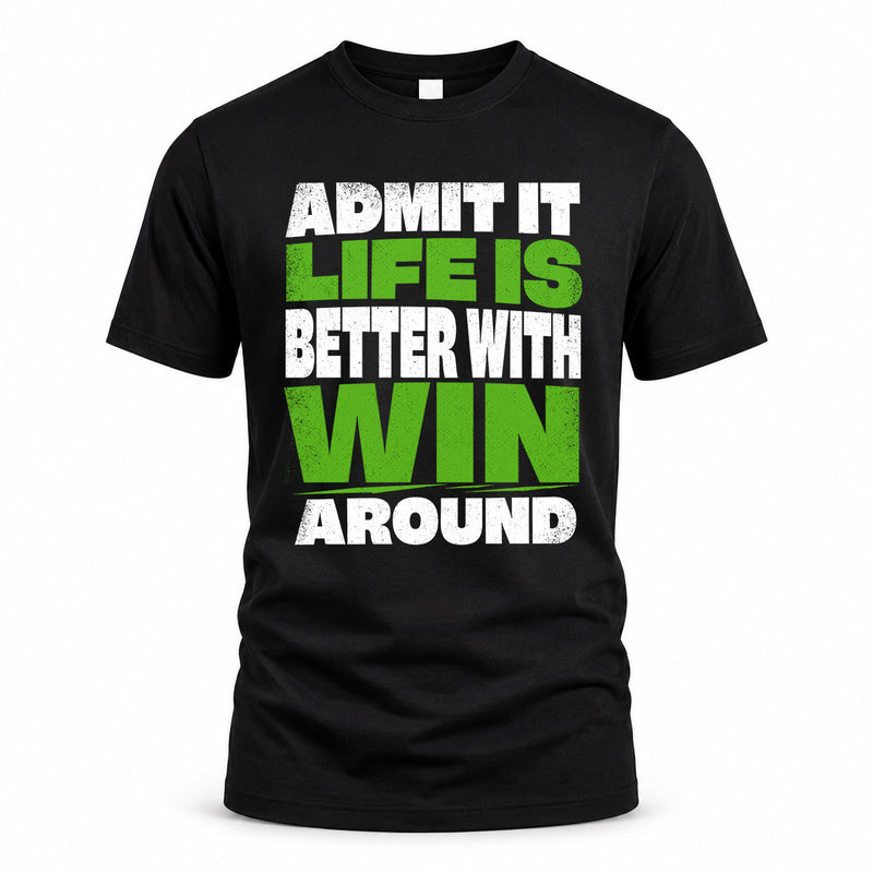 WIN HP68-K4-189 – Personalized Funny Quote Apparel “Admit It, Life Is Better With NAME Around”