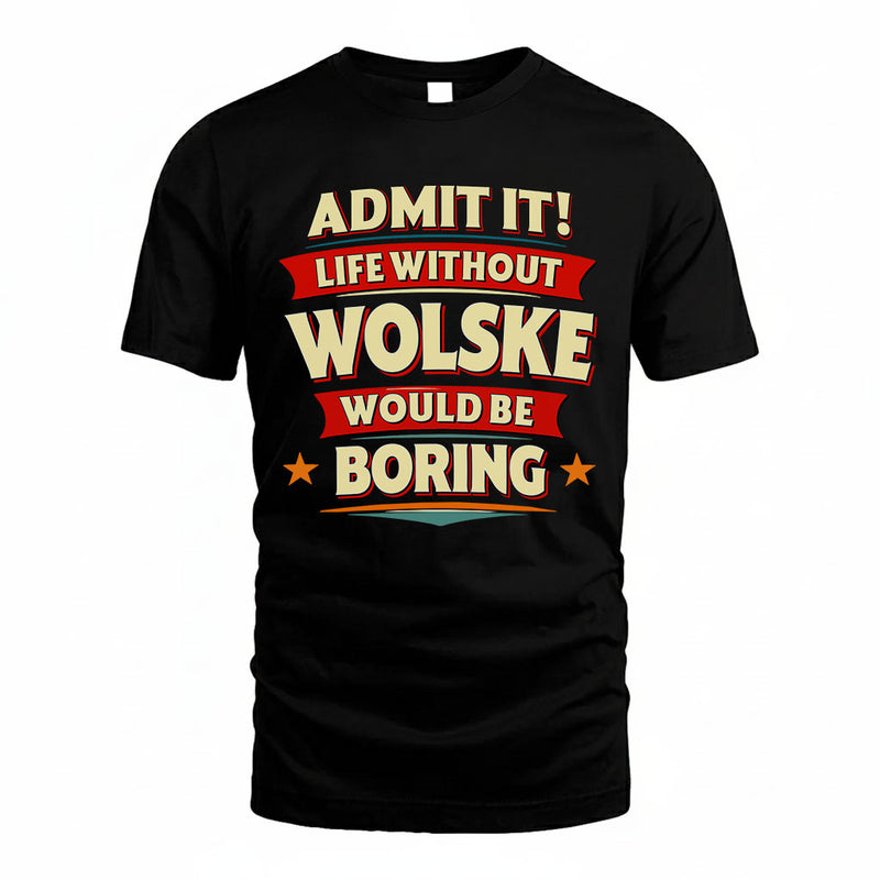 WOLSKE PH88-K2-106–Personalized Funny Quote Apparel “Life Without NAME Would Be Boring”