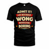 WONG PH88-K2-106–Personalized Funny Quote Apparel “Life Without NAME Would Be Boring”