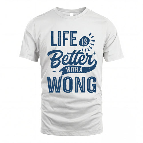 WONG HH88-K2–Personalized Name Quote T-Shirt Life Is Better With Unisex Gift