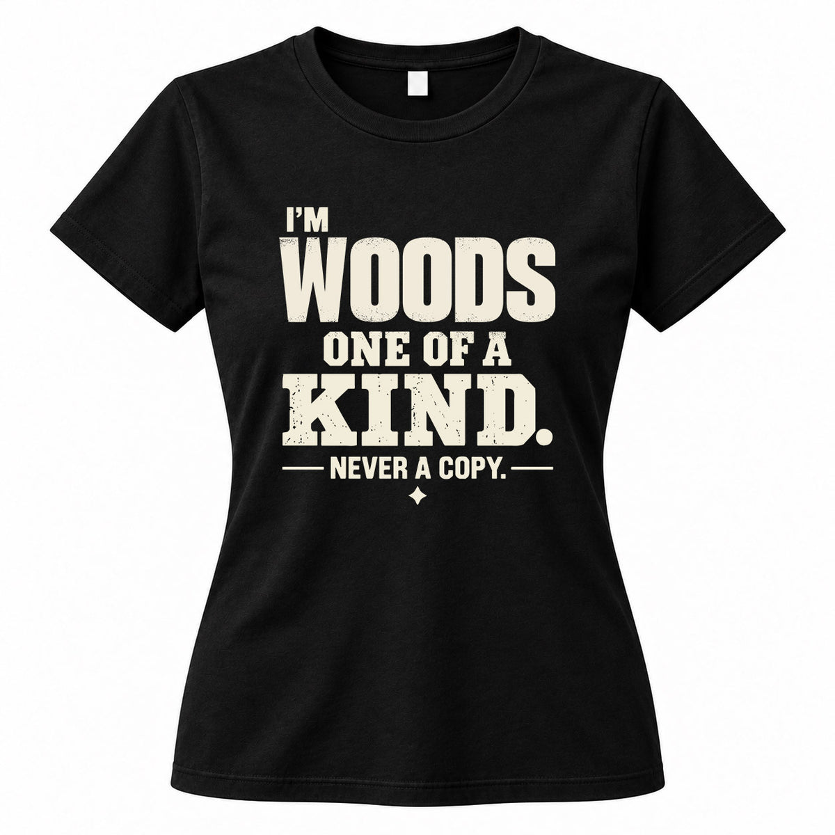 WOODS P6-K4-228 Personalized Funny Quote Apparel “I’m NAME – One of a Kind, Never a Copy”