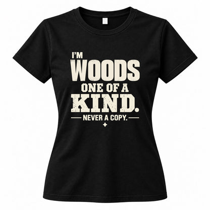 WOODS P6-K4-228 Personalized Funny Quote Apparel “I’m NAME – One of a Kind, Never a Copy”