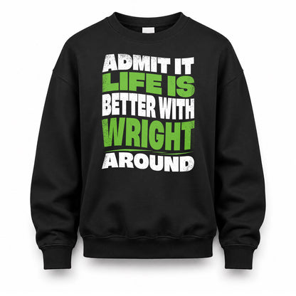 WRIGHT HP99-K4-189 – Personalized Funny Quote Apparel “Admit It, Life Is Better With NAME Around”