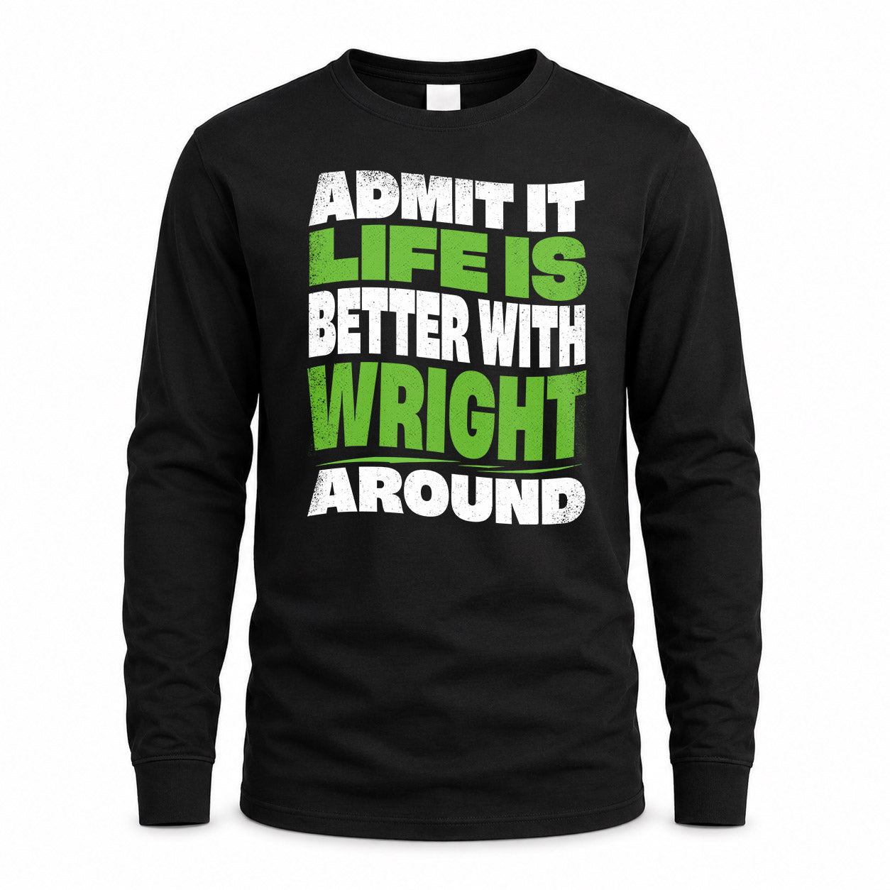 WRIGHT HP99-K4-189 – Personalized Funny Quote Apparel “Admit It, Life Is Better With NAME Around”