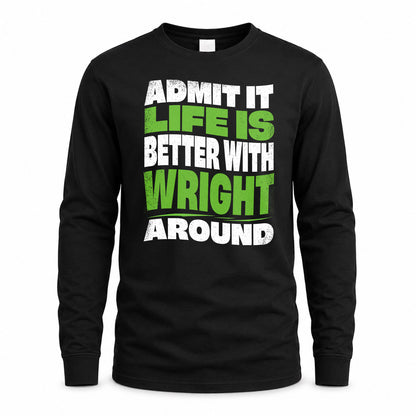 WRIGHT HP99-K4-189 – Personalized Funny Quote Apparel “Admit It, Life Is Better With NAME Around”