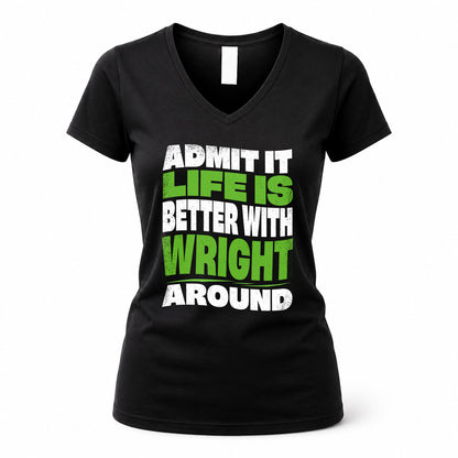 WRIGHT HP99-K4-189 – Personalized Funny Quote Apparel “Admit It, Life Is Better With NAME Around”