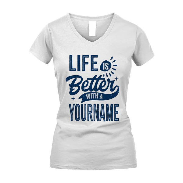 YOUR NAME HH88-K6–Personalized Name Quote T-Shirt Life Is Better With Unisex Gift