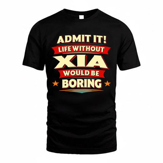 XIA  PH88-K2-106–Personalized Funny Quote Apparel “Life Without NAME Would Be Boring”