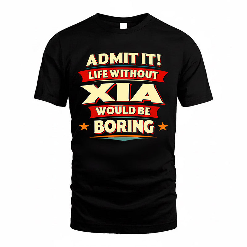 XIA  PH88-K2-106–Personalized Funny Quote Apparel “Life Without NAME Would Be Boring”