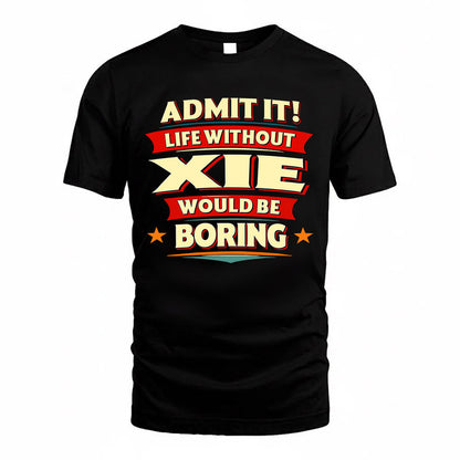 XIE  PH88-K2-106–Personalized Funny Quote Apparel “Life Without NAME Would Be Boring”