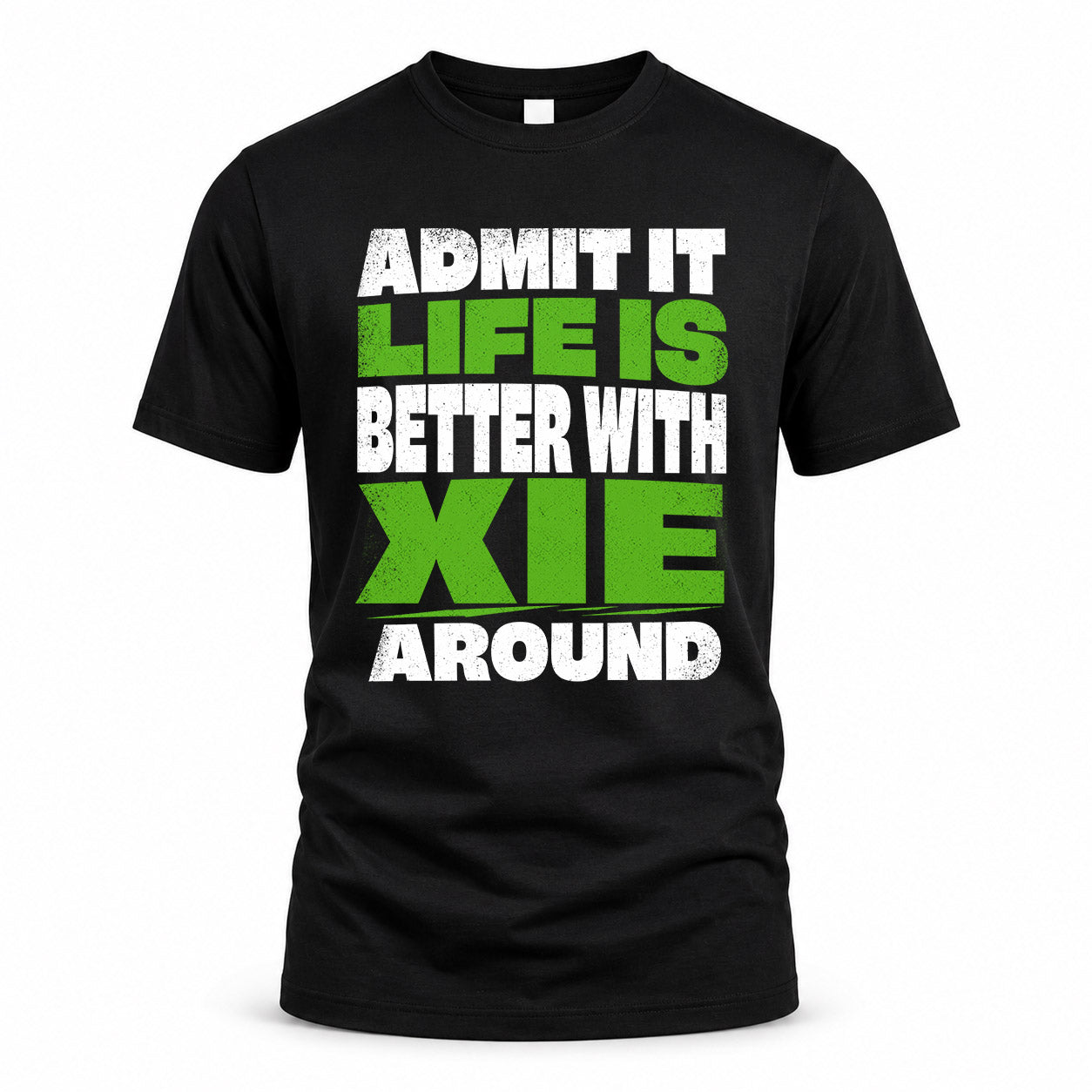 XIE HP68-K4-189 – Personalized Funny Quote Apparel “Admit It, Life Is Better With NAME Around”