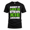 XIE HP68-K4-189 – Personalized Funny Quote Apparel “Admit It, Life Is Better With NAME Around”