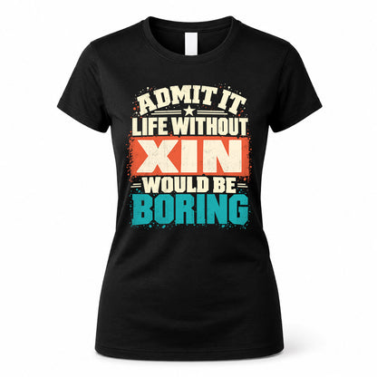 XIN P02-TH11-226 – Personalized Admit It Life Without [Name] Would Be Boring T-Shirt – Custom Name Funny Gift