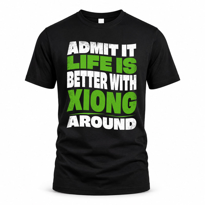 XIONG HP99-K4-189 – Personalized Funny Quote Apparel “Admit It, Life Is Better With NAME Around”
