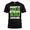 XIU HP68-K4-189 – Personalized Funny Quote Apparel “Admit It, Life Is Better With NAME Around”