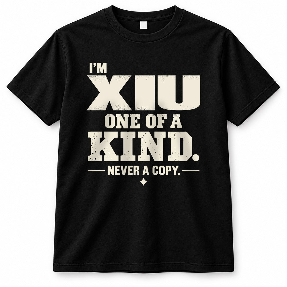 XIU P6-K4-228 Personalized Funny Quote Apparel “I’m NAME – One of a Kind, Never a Copy”