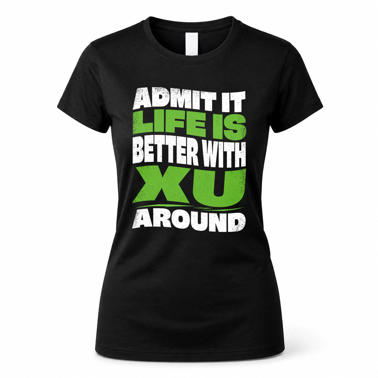 XU HP99-K4-189 – Personalized Funny Quote Apparel “Admit It, Life Is Better With NAME Around”