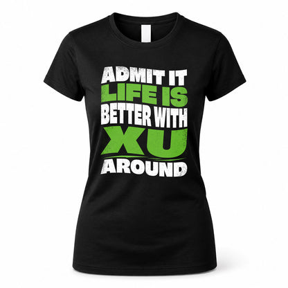 XU HP99-K4-189 – Personalized Funny Quote Apparel “Admit It, Life Is Better With NAME Around”