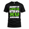 XU HP68-K4-189 – Personalized Funny Quote Apparel “Admit It, Life Is Better With NAME Around”