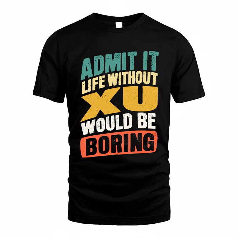 XU TP88-K4-229–Personalized Funny Quote Apparel “Life Without NAME Would Be Boring”
